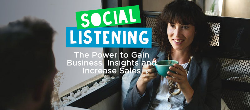 Social Listening: The Power to Gain Business Insights and Increase Sales