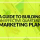 A Guide To Building an Effective Quarterly Marketing Plan
