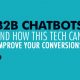 B2B Chatbots and How This Tech Can Improve Your Conversions