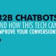 B2B Chatbots and How This Tech Can Improve Your Conversions