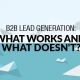 B2B Lead Generation What Works and What Doesn't