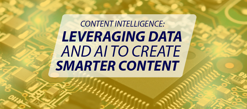Content Intelligence: Leveraging Data and AI to Create Smarter Content