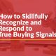 How to Skillfully Recognize and Respond to True Buying Signals