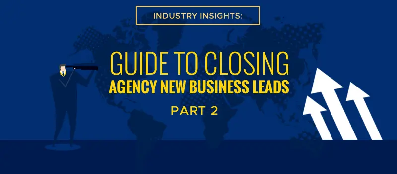 Industry Insights Guide to Closing Agency New Business Leads (Part 2)