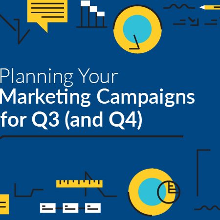 A Guide to Planning Your Marketing Campaigns for Q3 (and Q4)
