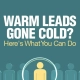 Warm Leads Gone Cold Here's What You Can Do