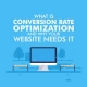What is Conversion Rate Optimization and Why Your Website Needs It
