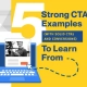 5 Strong CTA Examples (with Solid CTRs and Conversions) to Learn From