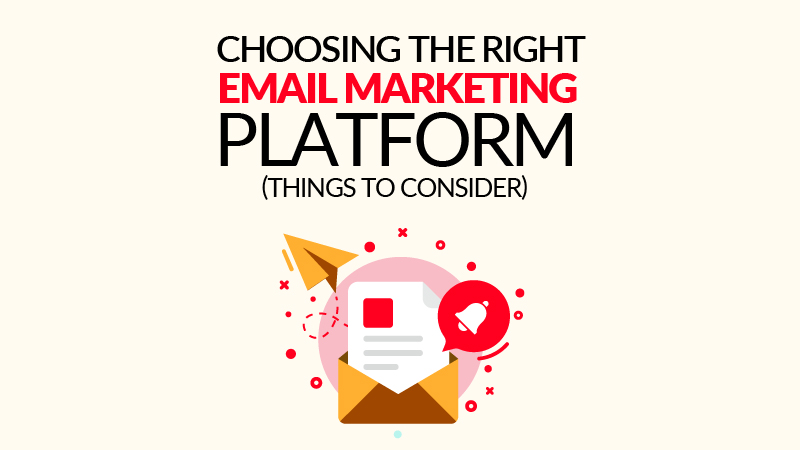 Choosing The Right Email Marketing Platform (Things to Consider)