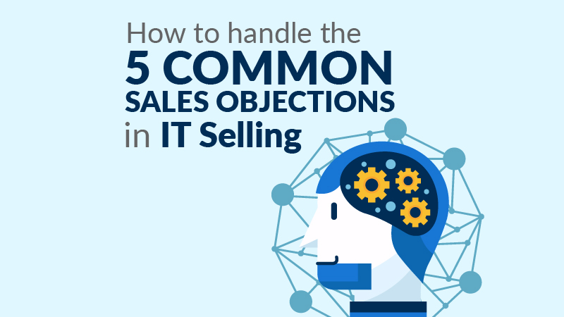 How to Handle The 5 Common Sales Objections in IT Selling