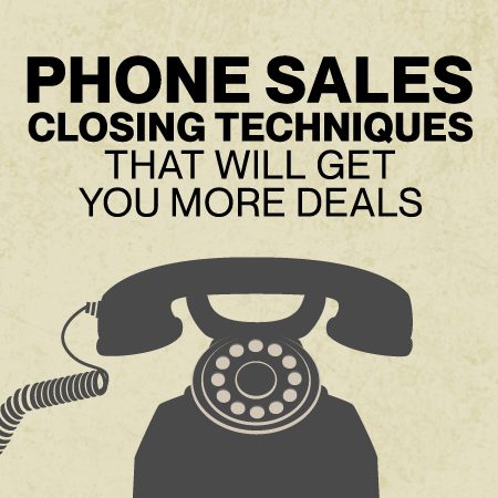 Phone Sales Closing Techniques That Will Get You More Deals