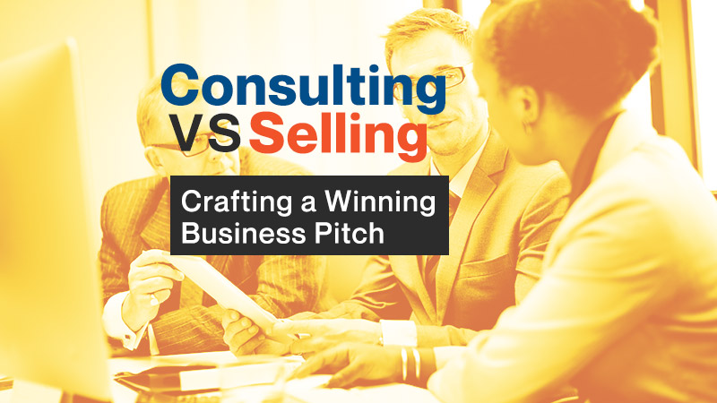 Consulting vs. Selling: Crafting a Winning Business Pitch
