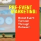 Pre-event Marketing: Boost Event Turnout Through Outreach