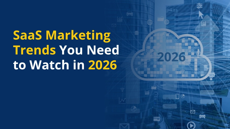 SaaS Marketing Trends You Need to Watch in 2026