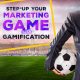 Step-up Your Marketing Game with Gamification