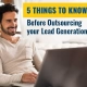 5 Things to Know Before Outsourcing your Lead Generation
