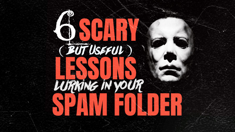 6 Scary (but Useful) Lessons Lurking in your Spam Folder (Blog image)