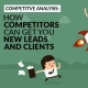 Competitve Analysis How Competitors Can Get You New Leads and Clients