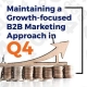 Maintaining a Growth-focused B2B Marketing Approach in Q4