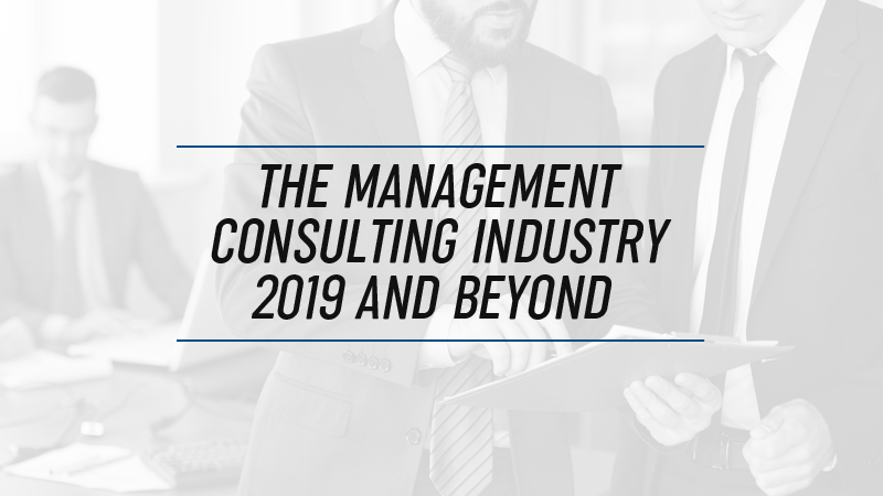 The Management Consulting Industry 2019 and Beyond