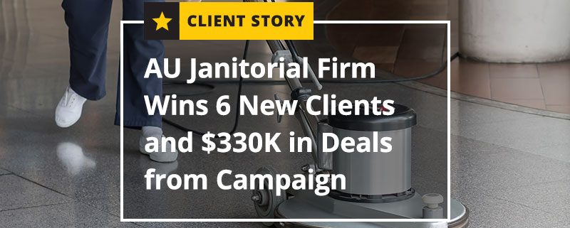 CS_CC_AU-Janitorial-Firm-Wins-6-New-Clients-and-330K-in-Deals-from-Campaign