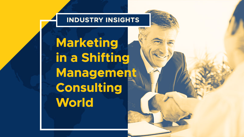 Industry Insights: Marketing in a Shifting Management Consulting World