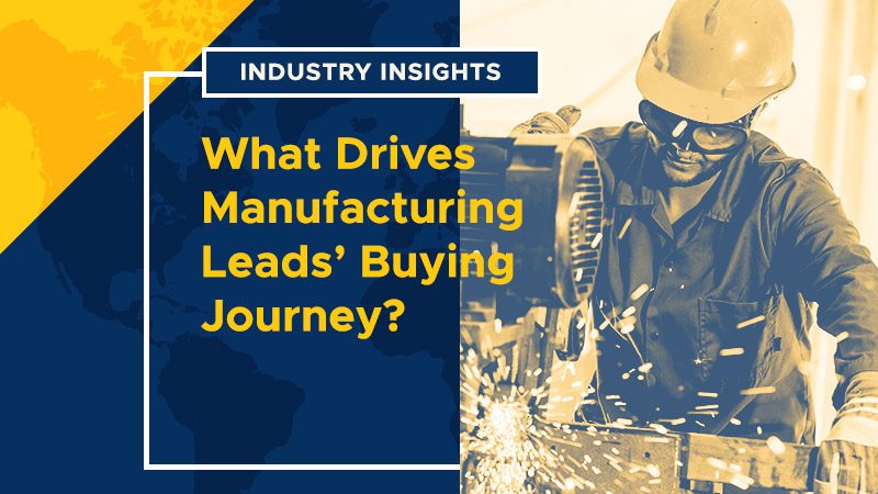 Industry Insights What Drives Manufacturing Leads Buying Journey