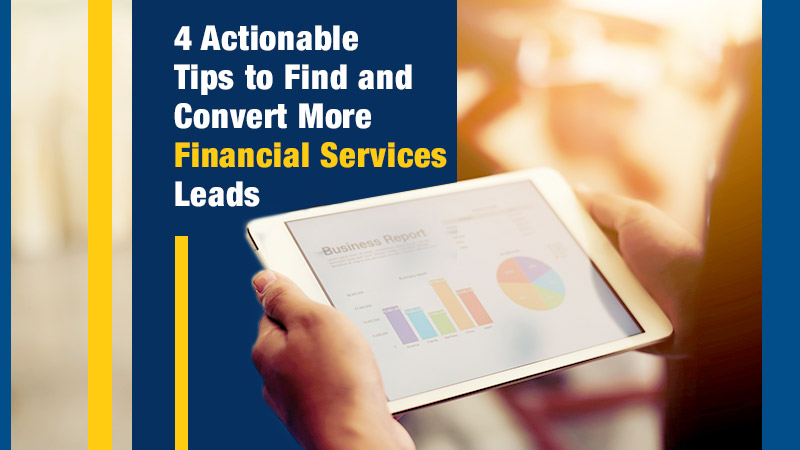 4 Actionable Tips to Find and Convert More Financial Services Leads