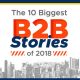 The 10 Biggest B2B Stories of 2018