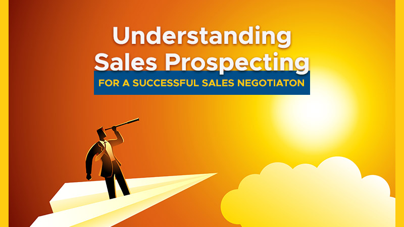 Understanding Sales Prospecting for a Successful Sales Negotiation