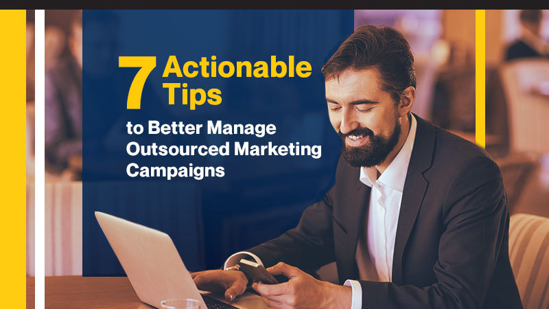 7-Actionable-Tips-to-Better-Manage-Outsourced-Marketing-Campaigns
