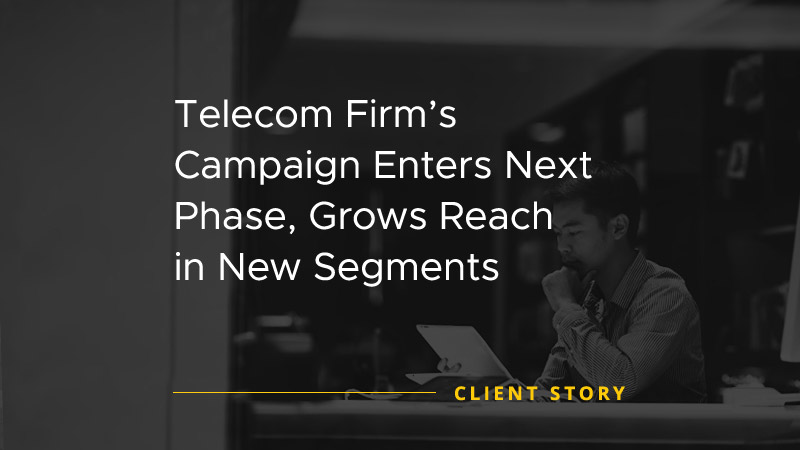 Client story image with text "Telecom Firm’s Campaign Enters Next Phase, Grows Reach in New Segments"
