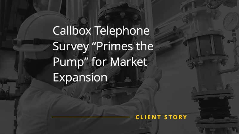 Callbox Telephone Survey Primes the Pump for Market Expansion [CASE STUDY]