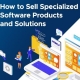 How to Sell Specialized Software Products and Solutions