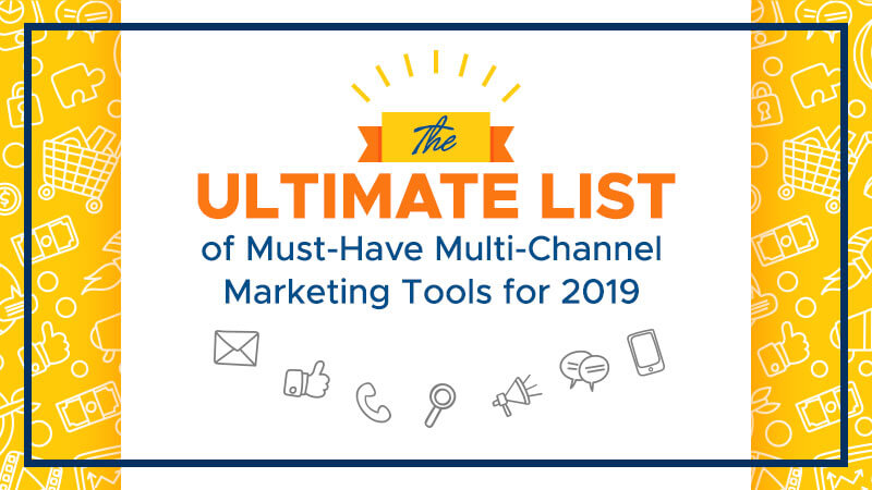 The-Ultimate-List-of-Must-Have-Multi-Channel-Marketing-Tools-for-2019