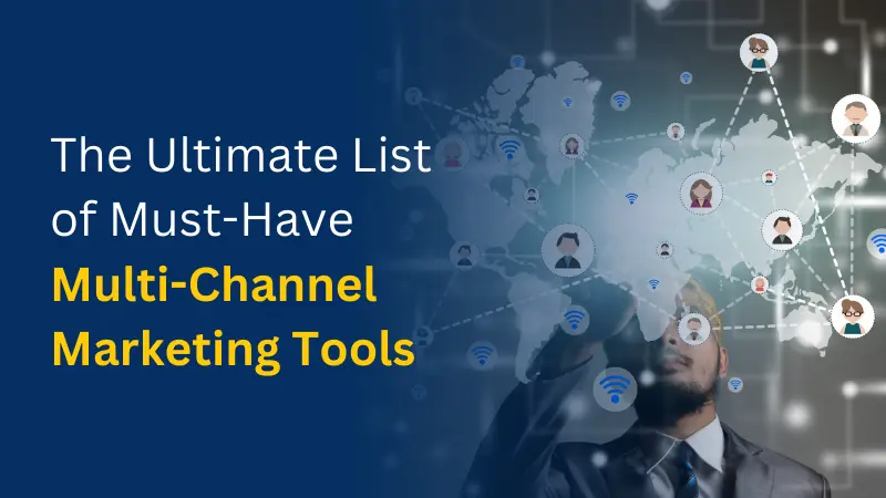 The Ultimate List of Must-Have Multi-Channel Marketing Tools
