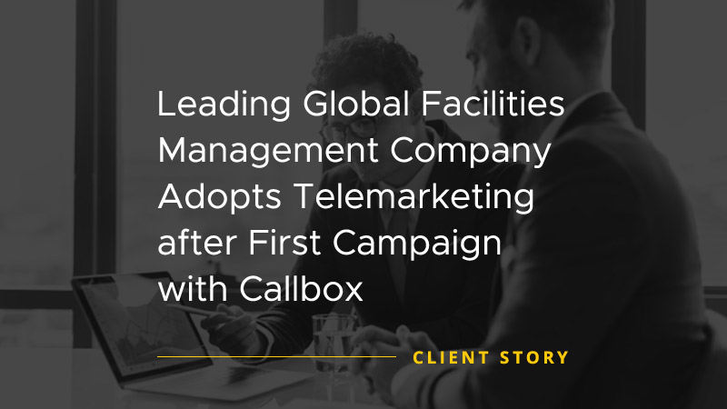 Callbox Client Success Story image says "Global Facilities Management Adopts Telemarketing after First Campaign with Callbox"