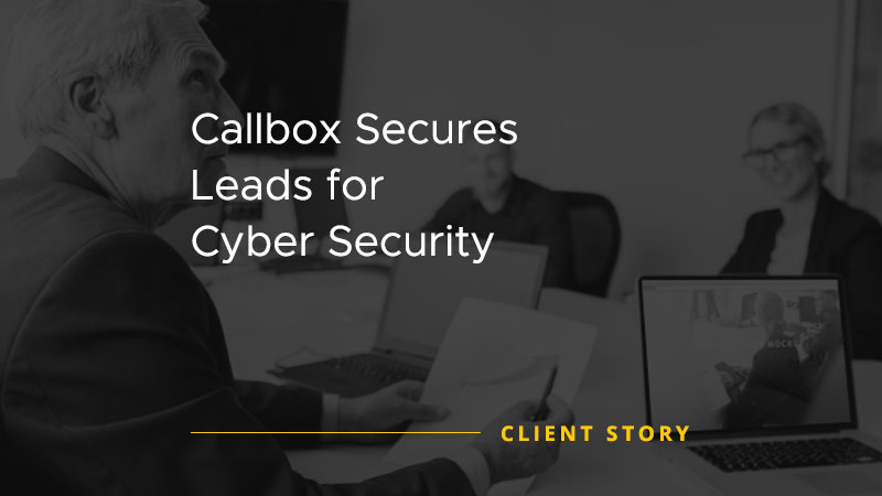 Callbox Secures Leads for Cyber Security [CASE STUDY]