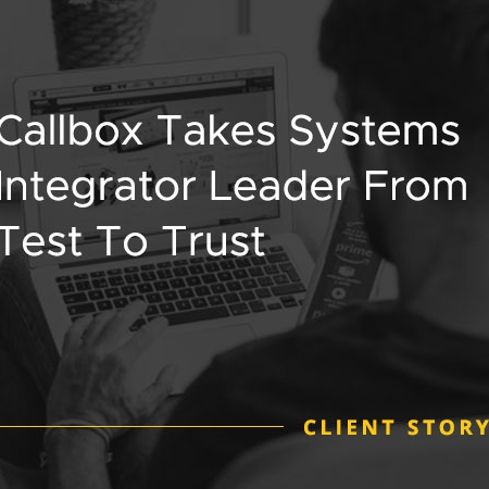 Lead generation campaign success image for Callbox Takes Systems Integrator Leader From “Test” To “Trust”