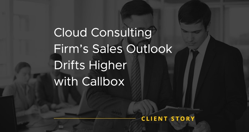 Cloud Consulting Firms Sales Outlook Drifts Higher with Callbox [CASE STUDY]