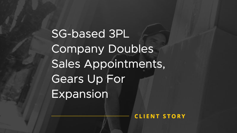 SG based 3PL Company Doubles Sales Appointments Gears Up For Expansion [CASE STUDY]