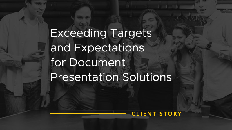 Exceeding Targets and Expectations for Document Presentation Solutions [CASE STUDY]