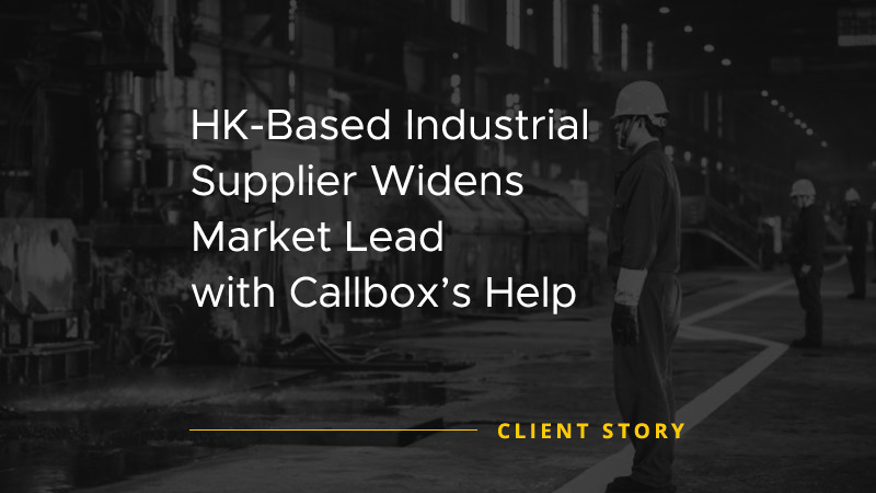 Case study featured image with text on it "HK-Based Industrial Supplier Widens Market Lead with Callbox’s Help"
