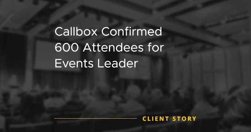 Callbox Confirmed 600 Attendees for Events Leader [CASE STUDY]