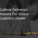 Callbox Delivered Results For Global Logistics Leader [CASE STUDY]