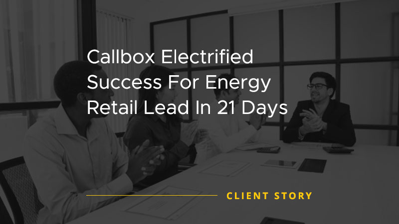 Callbox Client Success Story image that says "Callbox Electrified Success For Energy Retail Lead In 21 Days".
