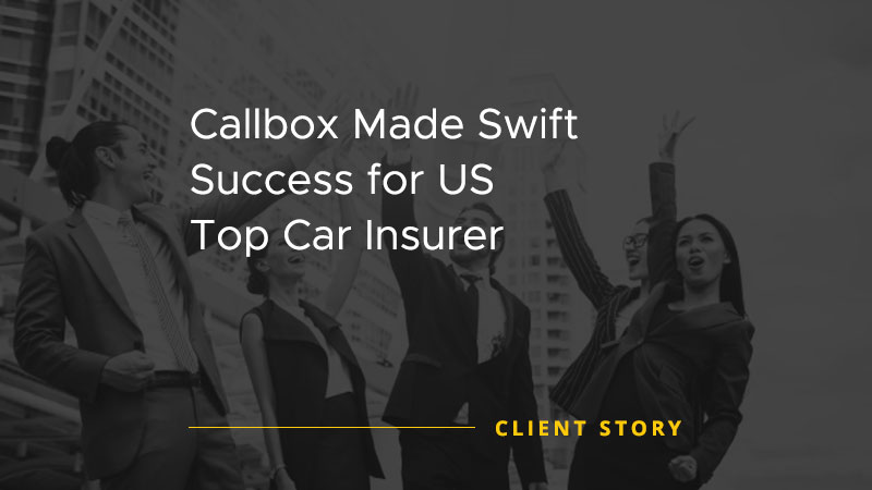 Callbox Made Swift Success for US Top Car Insurer [CASE STUDY]