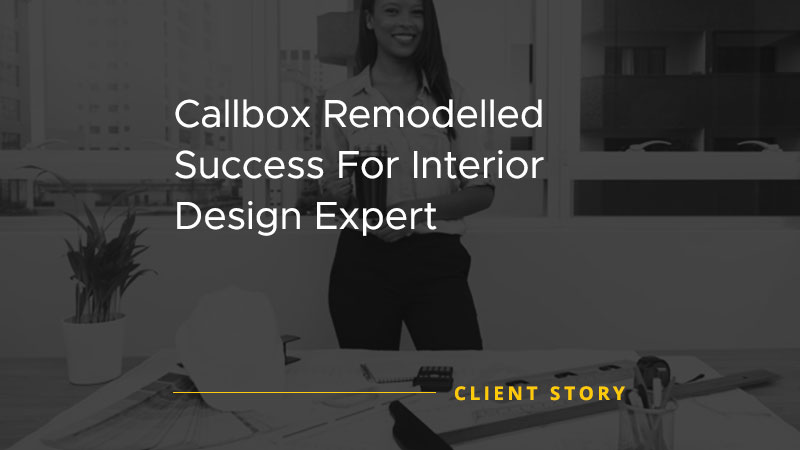 Callbox Remodelled Success For Interior Design Expert [CASE STUDY]