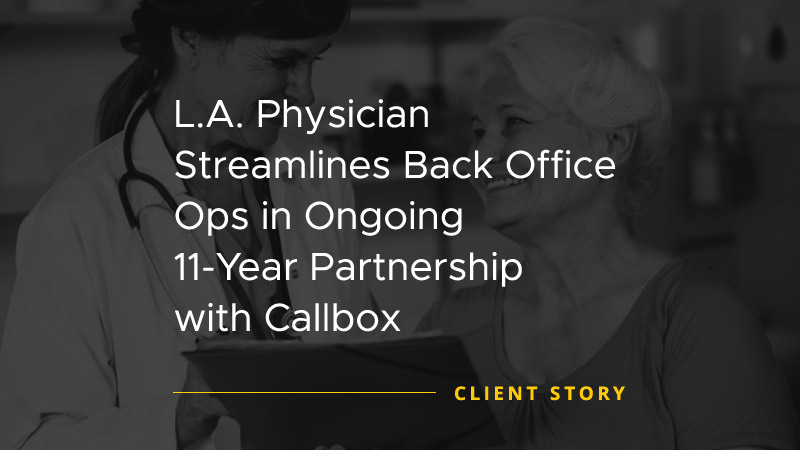 LA-Physician-Streamlines-Back-Office-Ops-in-Ongoing-11-Year-Partnership-with-Callbox [CASE STUDY]