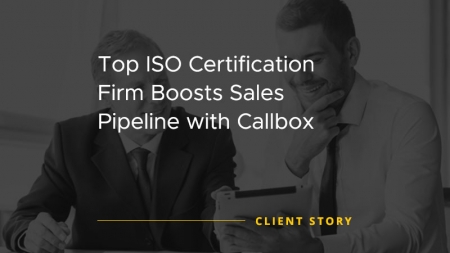 Callbox Client Success Story image that says "Top ISO Certification Firm Boosts Sales Pipeline with Callbox."